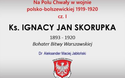 Pierwszy mini-wykład z serii ,,Na Polu Chwały w wojnie polsko-boszewickiej 1919-1920″ – Ks. kapelan mjr Ignacy Skorupka (1893 – 1920) – Bohater Bitwy Warszawskiej – prezentacja i skrypt