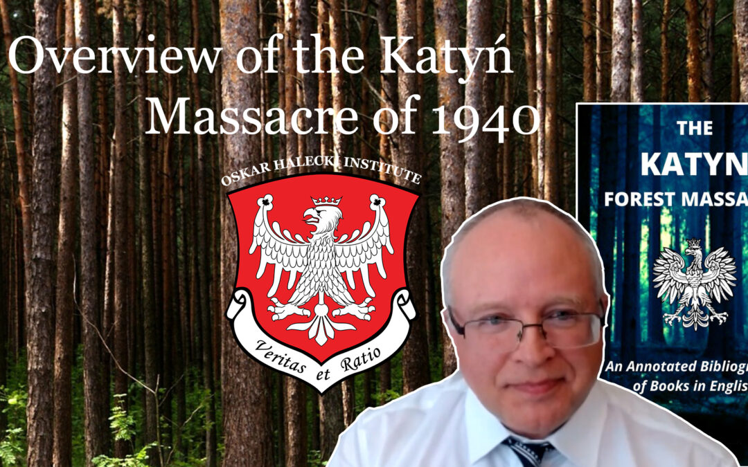 Video – “Overview of the Katyn Massacre of 1940” by Andrew Kavchak